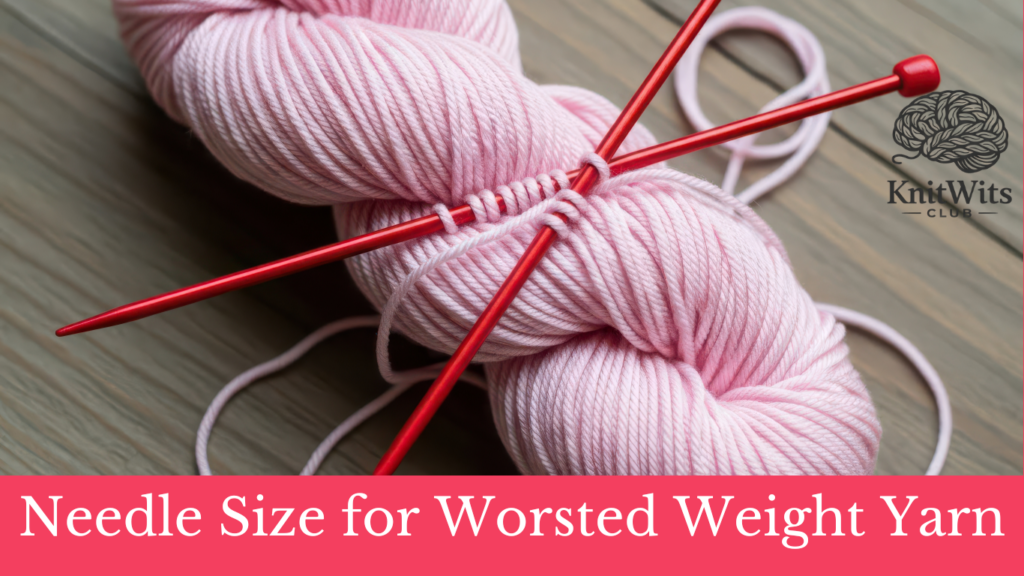Needle Size for Worsted Weight Yarn